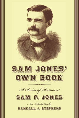Sam Jones' Own Book: A Series of Sermons 1570038279 Book Cover