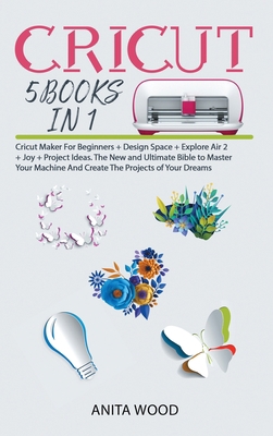 Cricut 5 Books in 1: Cricut Maker for Beginner ... 1914129350 Book Cover