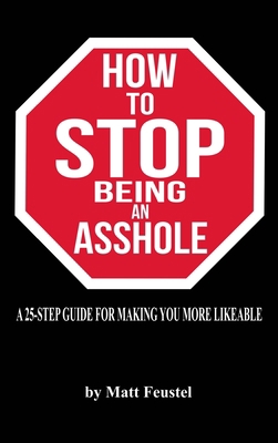 How to STOP being an Asshole: A 25-Step Guide F... 1733396950 Book Cover