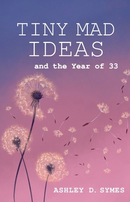 Tiny Mad Ideas: And the Year of Thirty-Three 1662926049 Book Cover