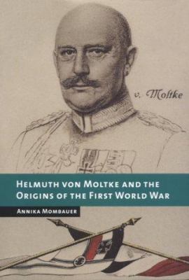 Helmuth Von Moltke and the Origins of the First... 0521791014 Book Cover