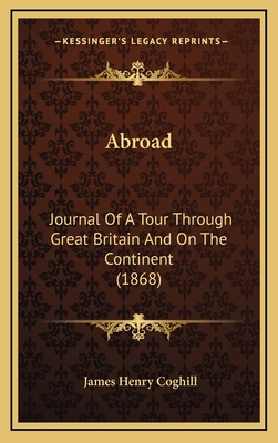 Abroad: Journal Of A Tour Through Great Britain... 1165294702 Book Cover