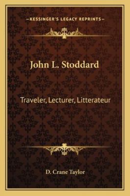 John L. Stoddard: Traveler, Lecturer, Litterateur 116318814X Book Cover