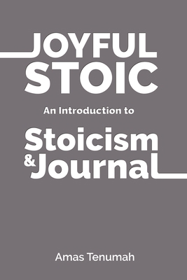 Joyful Stoic: Introduction to Stoicism 0578221543 Book Cover