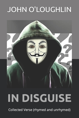In Disguise: Collected Verse (rhymed and free) 1519247818 Book Cover