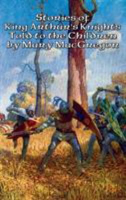 Stories of King Arthur's Knights Told to the Ch... 1515421856 Book Cover