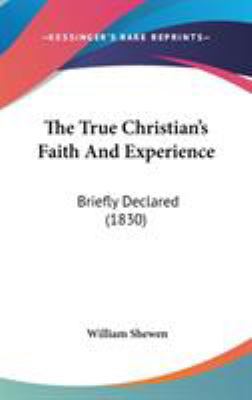 The True Christian's Faith And Experience: Brie... 1437428657 Book Cover