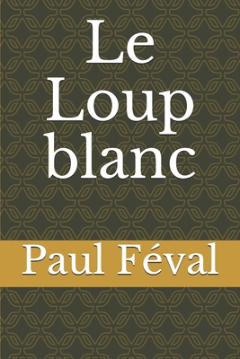 Le Loup blanc [French] B085DRR4WC Book Cover