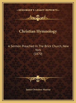 Christian Hymnology: A Sermon Preached In The B... 1169621422 Book Cover