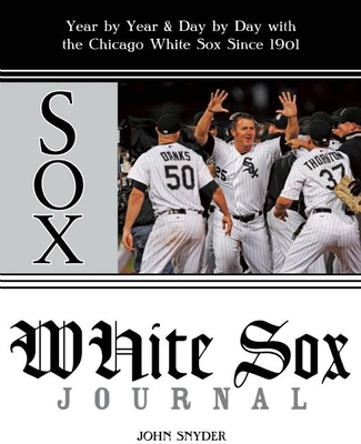 White Sox Journal : Year by Year and Day by Day... 1578603412 Book Cover