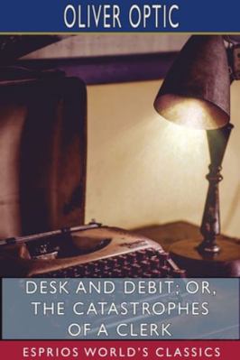 Desk and Debit; or, The Catastrophes of a Clerk... 1715611810 Book Cover