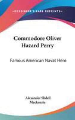 Commodore Oliver Hazard Perry: Famous American ... 0548165343 Book Cover