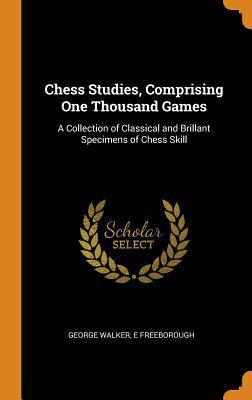 Chess Studies, Comprising One Thousand Games: A... 0344016633 Book Cover