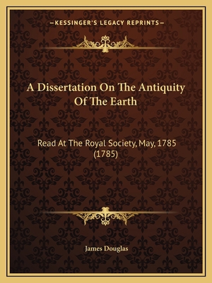 A Dissertation On The Antiquity Of The Earth: R... 116452495X Book Cover