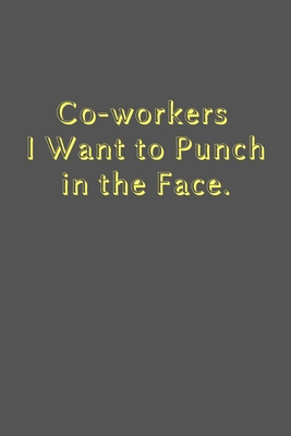 Paperback Co-workers  I Want to Punch in the Face.: lined notebook, funny journal, Notebook Journal Gift Book