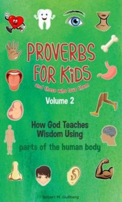 Paperback Proverbs for Kids and Those Who Love Them Vol 2: : How God Teaches Wisdom Using Parts of the Human Body Book