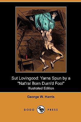 Sut Lovingood: Yarns Spun by a Nat'ral Born Dur... 1409985989 Book Cover