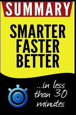 Summary of Smarter Faster Better: The Secrets of Being Productive in Life and Business: In Less Than 30 Minutes 1533044546 Book Cover