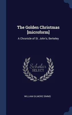 The Golden Christmas [microform]: A Chronicle o... 1340376008 Book Cover