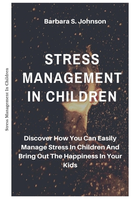 Stress Management In Children: Discover How You... 1702709175 Book Cover