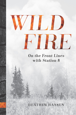 Wildfire: On the Front Lines with Station 8 1680513397 Book Cover