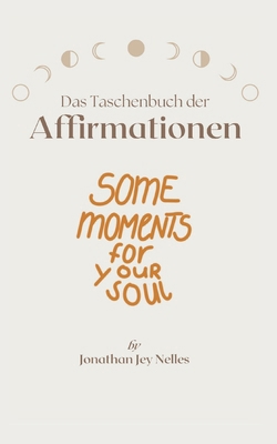 Das Taschenbuch der Affirmationen: Some Moments... [German] B0FCH4KXMB Book Cover