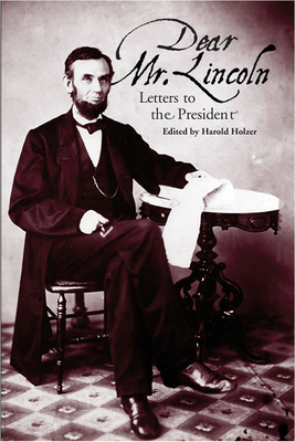 Dear Mr. Lincoln: Letters to the President 0809326868 Book Cover