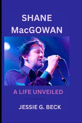 SHANE MacGOWAN: A Life Unveiled B0CPCTCWRJ Book Cover