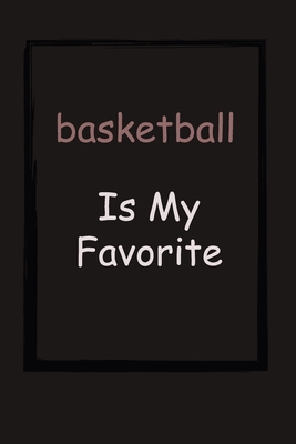 basketball is my favorite :: Blank Lined Journal Notebook, Funny basketball Notebook, basketball journal, basketball notebook, Ruled, Writing ... for basketball lovers