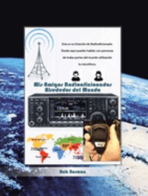 Mis Amigos Radioaficionados Alrededor Del Mundo