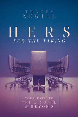Hers for the Taking: Your Path to the C-Suite &... B0DT7SMJ64 Book Cover
