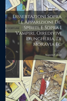 Dissertazioni Sopra Le Apparizioni De' Spiriti,... [Italian] 1016620217 Book Cover
