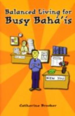 Balanced Living for Busy Bahais 0853984832 Book Cover