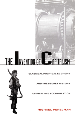 The Invention of Capitalism: Classical Politica... 0822324911 Book Cover