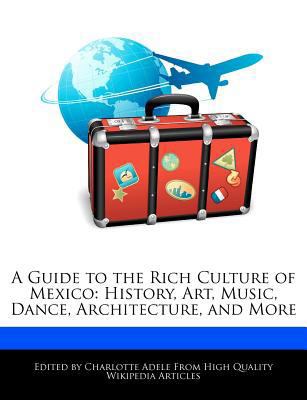 A Guide to the Rich Culture of Mexico: History,... 1276206186 Book Cover