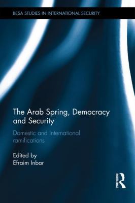 The Arab Spring, Democracy and Security: Domest... 041582138X Book Cover