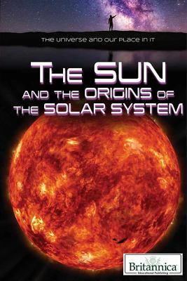 The Sun and the Origins of the Solar System 1508106045 Book Cover