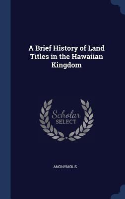 A Brief History of Land Titles in the Hawaiian ... 1298949807 Book Cover