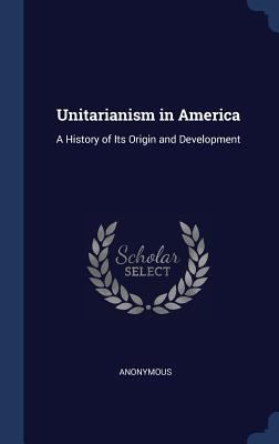 Unitarianism in America: A History of Its Origi... 1296982939 Book Cover