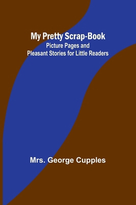 My Pretty Scrap-Book: Picture Pages and Pleasan... 9357960023 Book Cover