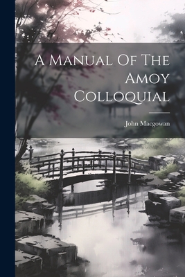 A Manual Of The Amoy Colloquial 1021188824 Book Cover