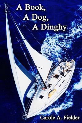 A Book, A Dog, A Dinghy 1492120189 Book Cover