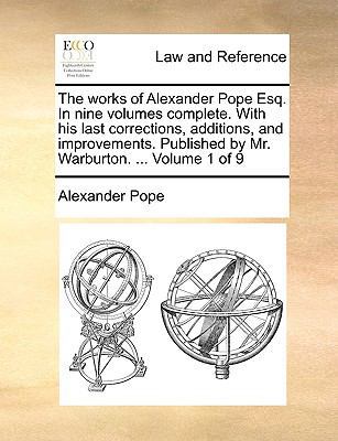 The Works of Alexander Pope Esq. in Nine Volume... 1170625428 Book Cover