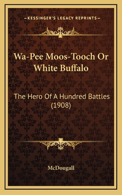 Wa-Pee Moos-Tooch Or White Buffalo: The Hero Of... 1167296354 Book Cover