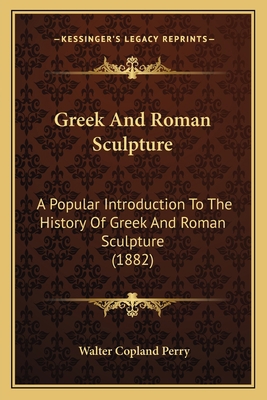 Greek And Roman Sculpture: A Popular Introducti... 1166071456 Book Cover