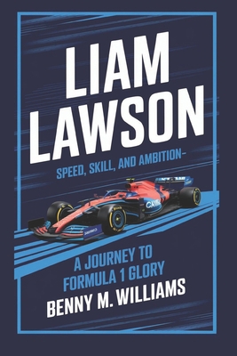 Liam Lawson: Speed, Skill, and Ambition-A Journ... B0DR4TJ552 Book Cover