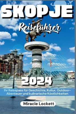 Skopje Reiseführer 2024: Ihr Reisepass Für Gesc... [German]            Book Cover