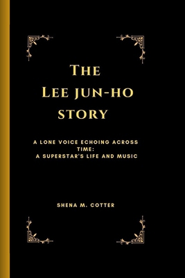 The Lee Jun-Ho Story: A lone voice echoing acro... B0D6LR9DDC Book Cover