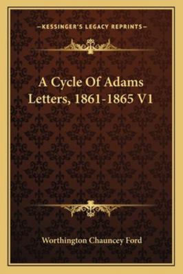 A Cycle Of Adams Letters, 1861-1865 V1 1163284637 Book Cover