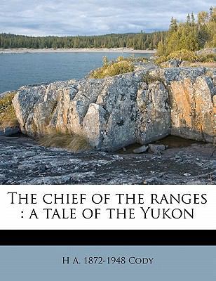 The Chief of the Ranges: A Tale of the Yukon 1176540505 Book Cover